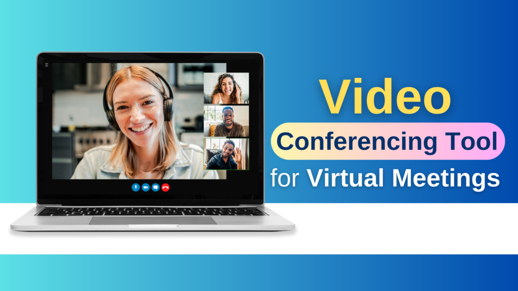 Video Conferencing Tool For Virtual Meetings